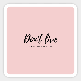 Don't live a kdrama free life (pink) Sticker